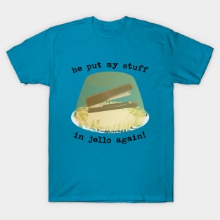 He Put my Stuff in Jello Again!, Dwight Jello Stapler - GraphicLoveShop T-Shirt